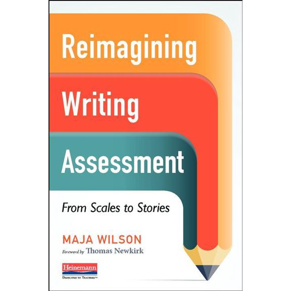 Reimagining Writing Assessment: From Scales to Stories, (Paperback)