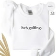 thumbnail image 4 of He’s Golfing Sweatshirt – Funny Golfer Wife Crewneck – Golf Season Sweater for Moms – Unisex Fleece Gift for Golf Lovers, 4 of 6