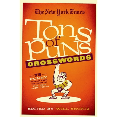 The New York Times Tons of Puns Crosswords : 75 Punny Puzzles from the Pages of The New York (Best Puns Of All Time)
