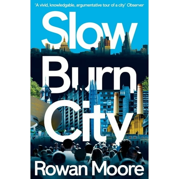 Slow Burn City: London in the Twenty-First Century, (Paperback)