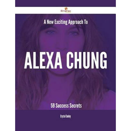 A New- Exciting Approach To Alexa Chung - 59 Success Secrets - (Alexa Chung Best Outfits)