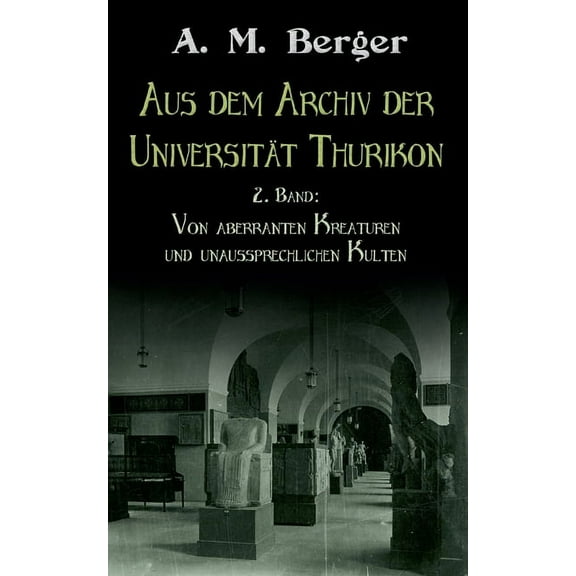 Aus dem Archiv der UniversitÃ¤t Thurikon: 2. Band: Von aberranten Kreaturen und unaussprechlichen Kulten, (Paperback)