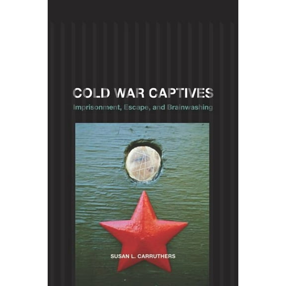 Cold War Captives : Imprisonment, Escape, and Brainwashing (Edition 1) (Paperback)