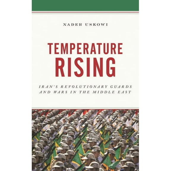 Temperature Rising: Iran's Revolutionary Guards and Wars in the Middle East, (Paperback)