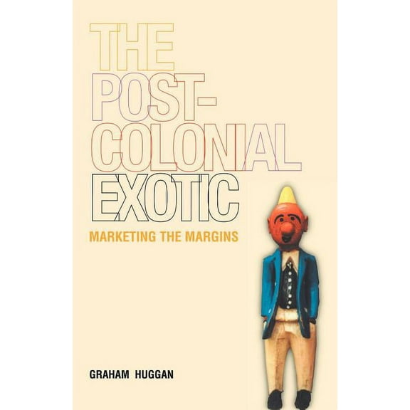 The Postcolonial Exotic: Marketing the Margins, (Paperback)