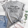 thumbnail image 2 of Wine Gets Better With Age, I Get Better With Wine T-Shirt, Unisex Women's Shirt, Cute Wine Shirt, Heather Gray, X-Large, 2 of 6