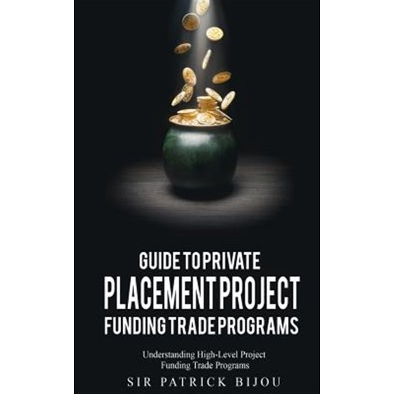 Pre-Owned Guide to Private Placement Project Fundingtrade Programs: Understanding High-Level Project Funding (Paperback) by Patrick Bijou