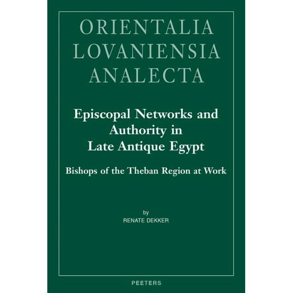 Episcopal Networks and Authority in Late Antique Egypt: Bishops of the Theban Region at Work, (Hardcover)
