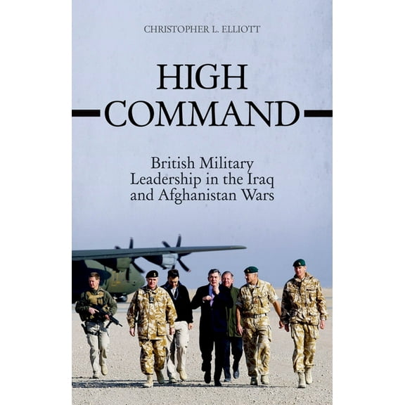 High Command: British Military Leadership in the Iraq and Afghanistan Wars, (Hardcover)