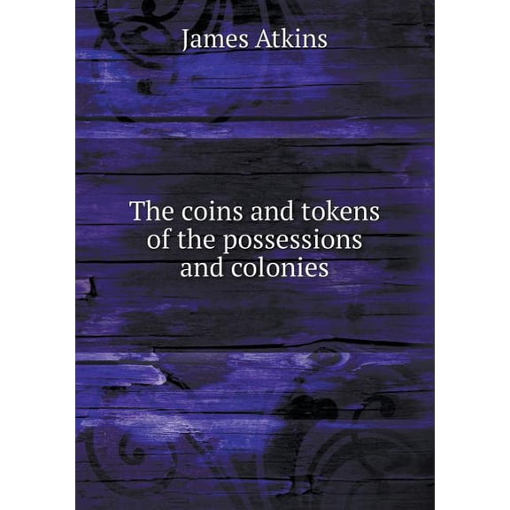 The coins and tokens of the possessions and colonies (Paperback)