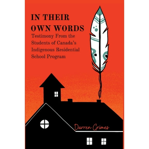 In Their Own Words - Testimony from the Students of Canada's Indigenous Residential School Program, (Paperback)