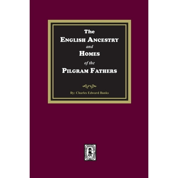 The English Ancestry and Homes of the Pilgrim Fathers (Paperback)