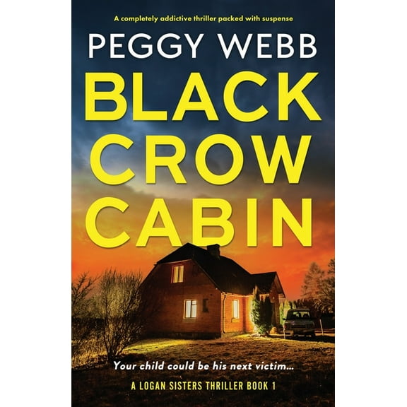 Logan Sisters Thriller Black Crow Cabin: A completely addictive thriller packed with suspense, Book 1, (Paperback)