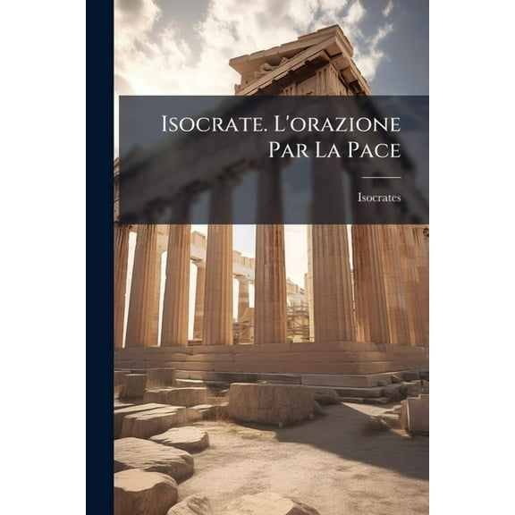 Isocrate. L'orazione Par La Pace, (Paperback)