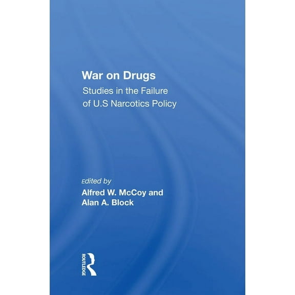 War On Drugs: Studies In The Failure Of U.s. Narcotics Policy, (Paperback)
