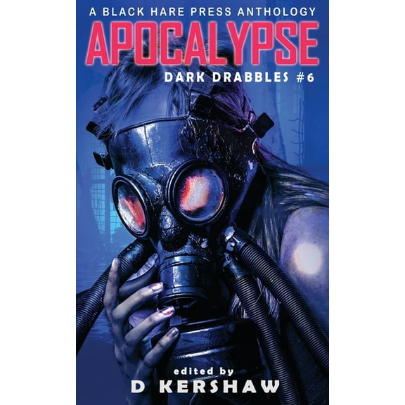 Dark Drabbles Apocalypse: An Apocalyptic Microfiction Anthology, Book 6, (Paperback)