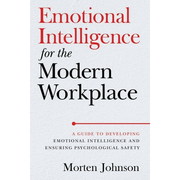 Emotional Intelligence for the Modern Workplace: A Guide to Developing Emotional Intelligence and Ensuring Psychological, (Paperback)