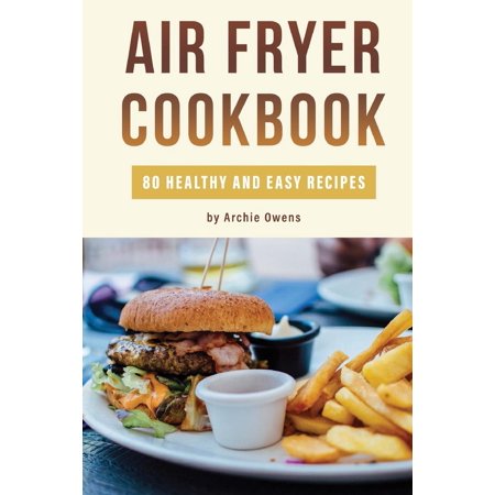 Air Fryer Cookbook: 80 Healthy and Easy Recipes ...
