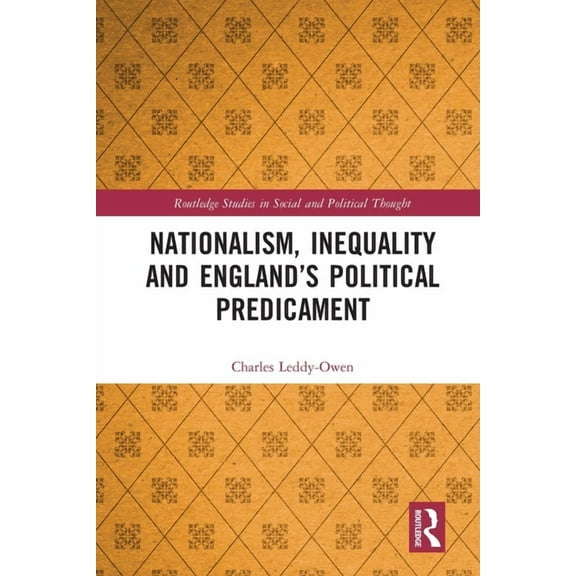 Routledge Studies in Social and Politica Nationalism, Inequality and England's Political Predicament, (Paperback)