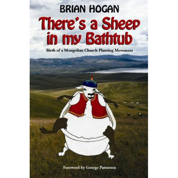 Pre-Owned Theres a Sheep in My Bathtub: Birth of a Mongolian Church Planting Movement (Paperback) 0979905605 9780979905605
