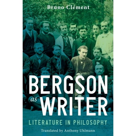 Bergson as Writer: Literature in Philosophy, (Paperback)