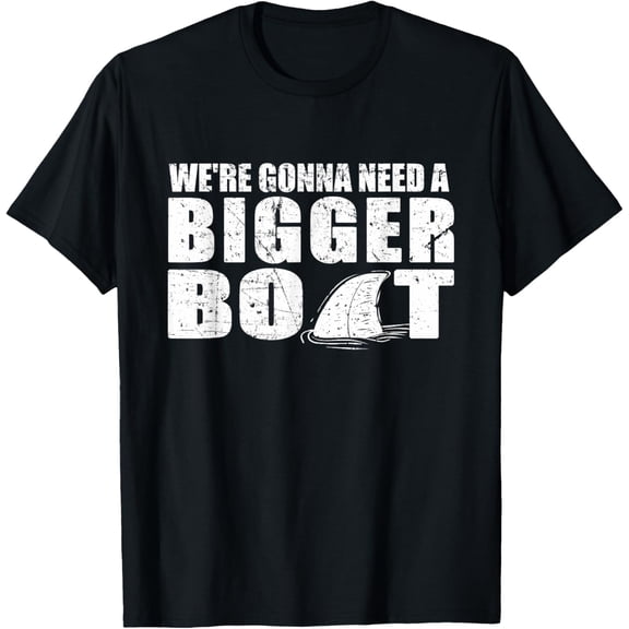 We're Gonna Need A Bigger Boat T Shirt funny Gift Idea Tee T-Shirt