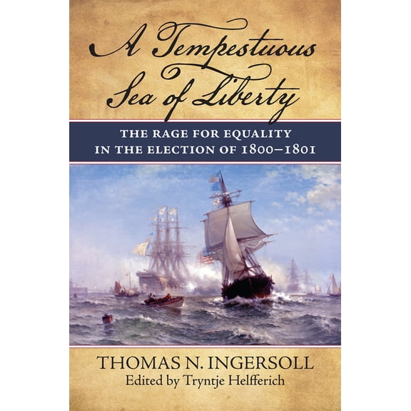 A Tempestuous Sea of Liberty: The Rage for Equality in the Election of 1800-1801, (Hardcover)