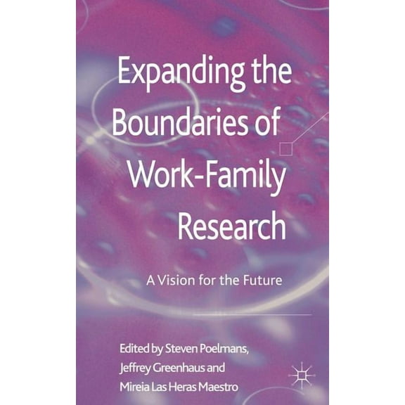 Expanding the Boundaries of Work-Family Research: A Vision for the Future, (Hardcover)