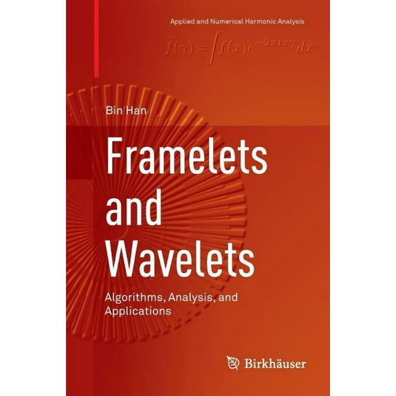 Applied and Numerical Harmonic Analysis Framelets and Wavelets: Algorithms, Analysis, and Applications, (Paperback)