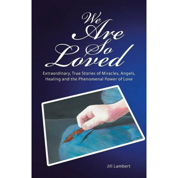 We Are So Loved: Extraordinary, True Stories of Miracles, Angels, Healing and the Phenomenal Power of Love, (Paperback)