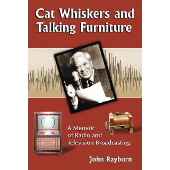 Pre-Owned Cat Whiskers and Talking Furniture: A Memoir of Radio and Television Broadcasting (Paperback) 0786436972 9780786436972