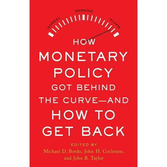 How Monetary Policy Got Behind the Curve—and How to Get Back (Hardcover)
