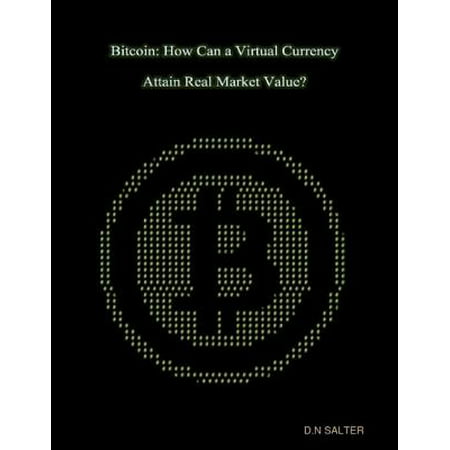Bitcoin: How Can a Virtual Currency Attain Real Market Value? - (Best Bitcoin Miners On The Market)