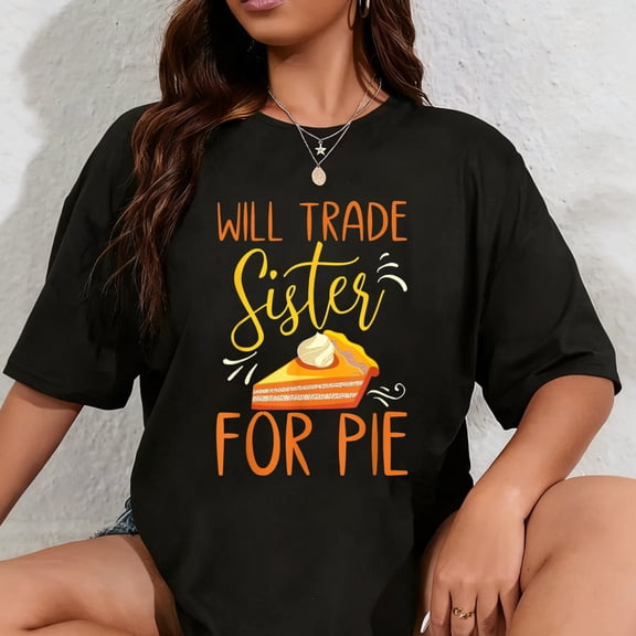 100% Cotton Will trade sister for pie Funny Thanksgiving shirts for Girl T-Shirt