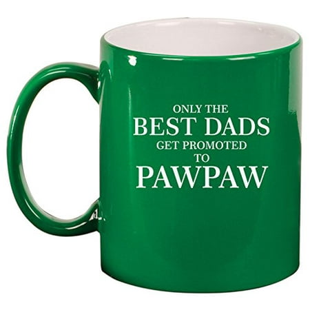 Ceramic Coffee Tea Mug Cup Only The Best Dads Get Promoted To Pawpaw (Best Way To Get Rid Of Green Algae In Pool)