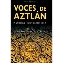 Voces de Aztlà n: A Chicana/o History Reader, Vol. 1, (Hardcover)