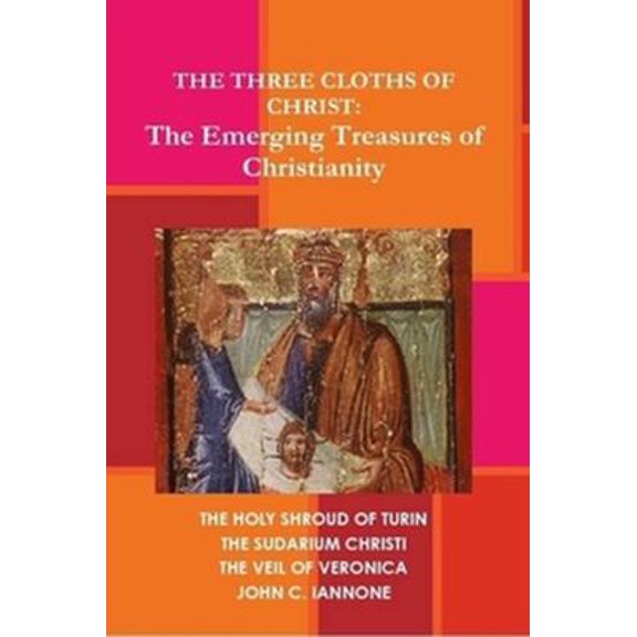 Pre-Owned The Three Cloths of Christ: The Emerging Treasures of Christianity (Paperback) 0557290007 9780557290000