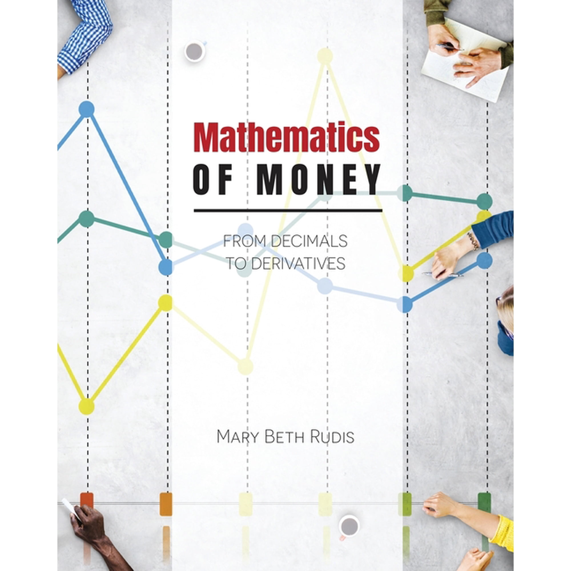 Mathematics of Money: From Decimals to Derivatives, (Paperback)