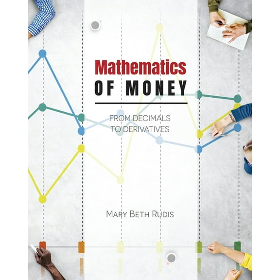 Mathematics of Money: From Decimals to Derivatives, (Paperback)