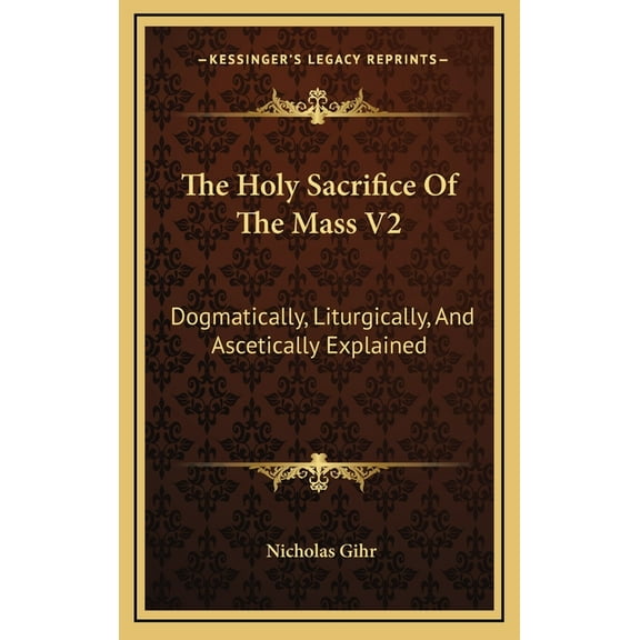 The Holy Sacrifice Of The Mass V2 (Hardcover)