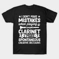 thumbnail image 1 of I Do Not Make Mistakes Clarinet Creative Decisions Musician N2067 Unisex T-Shirt, S-5XL, 1 of 4
