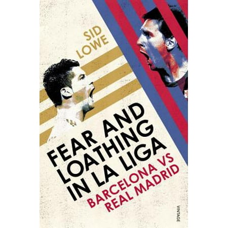 Fear and Loathing in La Liga : Barcelona Vs Real