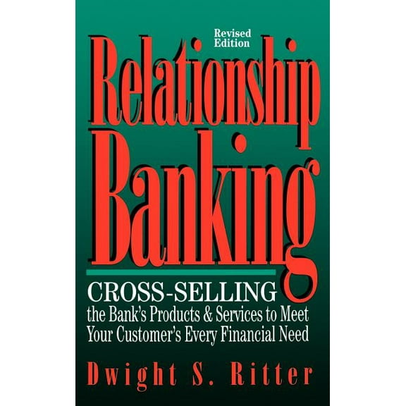 Relationship Banking: Cross-Selling the Bank's Products & Services to Meet Your Customer's Every Financial Need, (Hardcover)