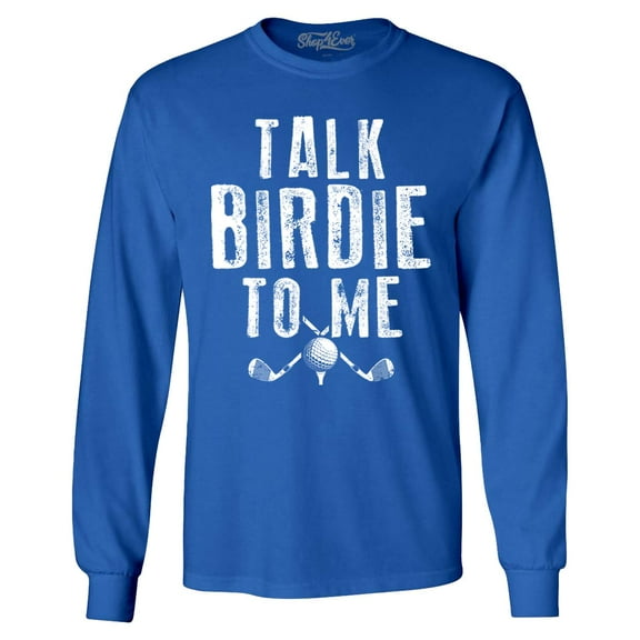 Shop4Ever Men's Talk Birdie To Me Funny Golf Long Sleeve Shirt XXX-Large Royal Blue