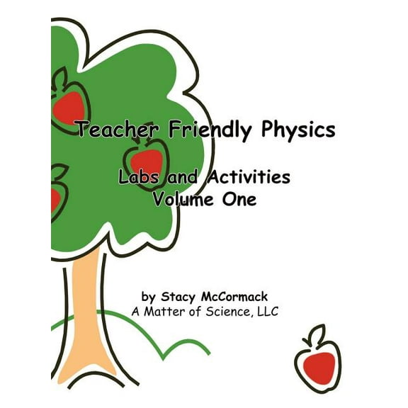 Teacher Friendly Physics : Labs and Activities Volume One