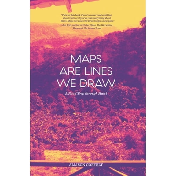 Pre-Owned Maps Are Lines We Draw: A Road Trip through Haiti (Paperback) 1941360149 9781941360149