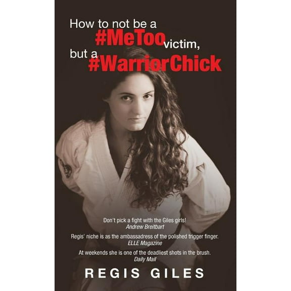 How to not be a #MeToo Victim, but a #WarriorChick (Paperback) by Regis Giles