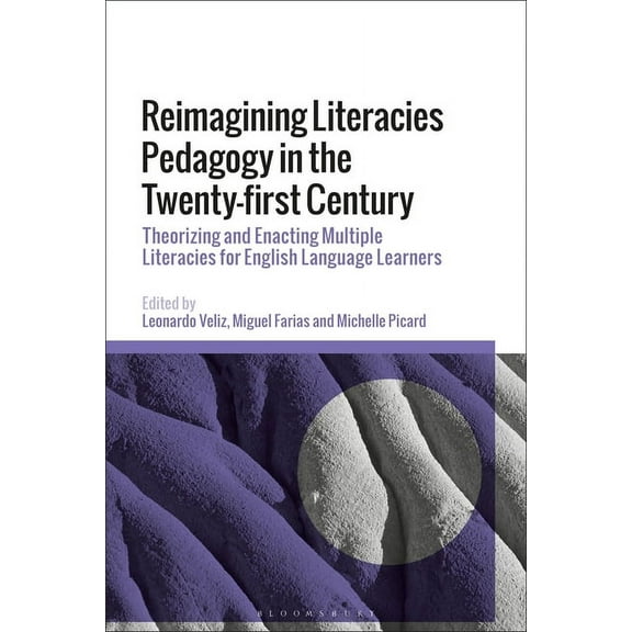 Reimagining Literacies Pedagogy in the Twenty-First Century: Theorizing and Enacting Multiple Literacies for English Lan, (Hardcover)