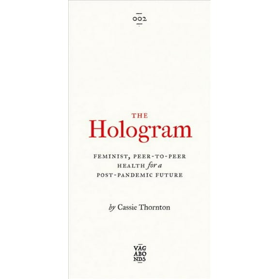 Vagabonds: The Hologram : Feminist, Peer-to-Peer Health for a Post-Pandemic Future (Paperback)