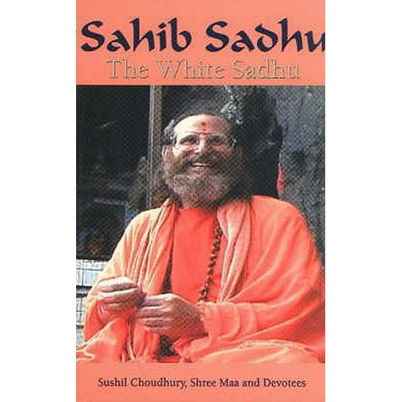 Pre-Owned Sahib Sadhu: The White Sadhu (Paperback) 1887472819 9781887472814